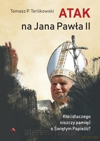 Atak na Jana Pawła II - Tomasz P. Terlikowski [KSIĄŻKA]