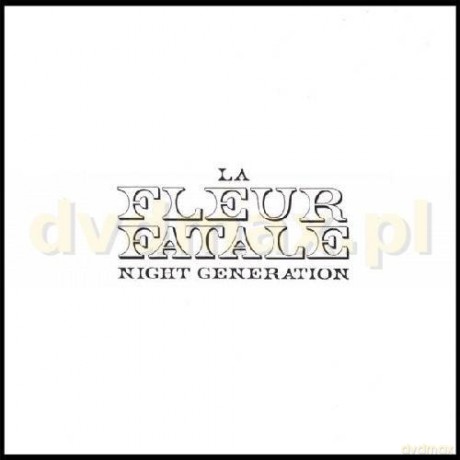 La Fleur Fatale: Night Generation [CD]
