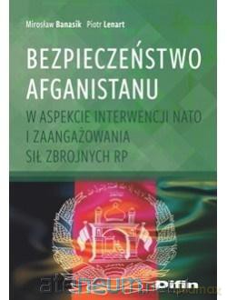 Bezpieczeństwo Afganistanu w aspekcie - Mirosław Banasik, Piotr Lenart [KSIĄŻKA]