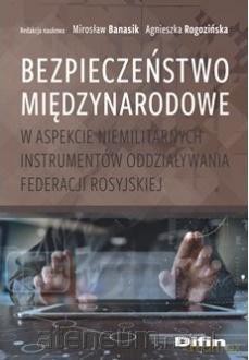 Bezpieczeństwo międzynarodowe w aspekcie - Mirosław Banasik, Agnieszka Rogozińska [KSIĄŻKA]