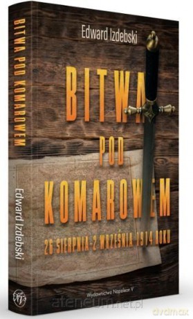 Bitwa pod Komarowem. 26 sierpnia-2 września 1914r. - Edward Izdebski [KSIĄŻKA]