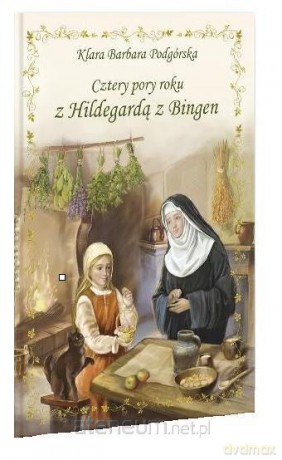 Cztery pory roku z Hildegardą z Bingen - Klara Barbara Podgórska [KSIĄŻKA]
