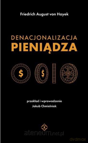 Denacjonalizacja pieniądza - Friedrich August von Hayek [KSIĄŻKA]