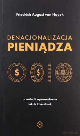 Denacjonalizacja pieniądza - Friedrich August von Hayek [KSIĄŻKA]