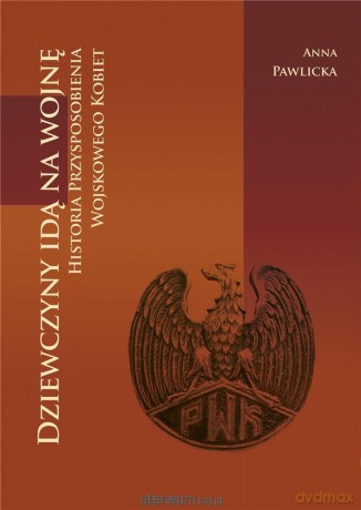 Dziewczyny idą na wojnę - Anna Pawlicka [KSIĄŻKA]