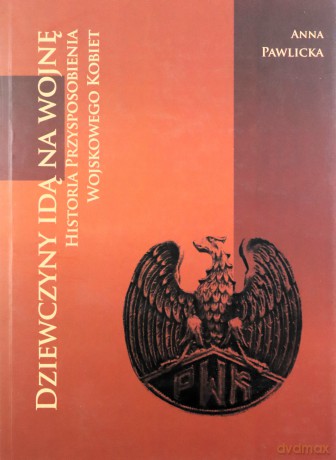 Dziewczyny idą na wojnę - Anna Pawlicka [KSIĄŻKA]