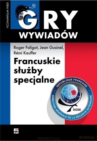 Francuskie służby specjalne - Faligot Roger, Guisnel Jean, Kauffer Remi [KSIĄŻKA]