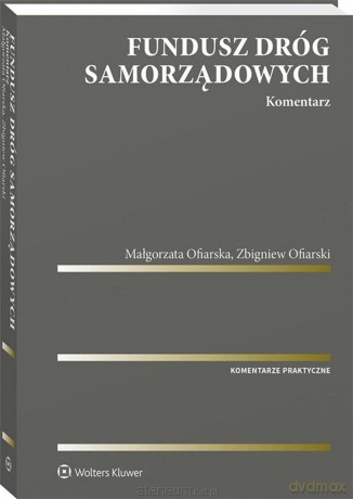 Fundusz dróg samorządowych. Komentarz - Małgorzata Izabela Ofiarska, Zbigniew Ofiarski [KSIĄŻKA]
