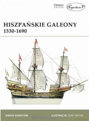 Hiszpańskie Galeony 1530-1690 - Angus Kostam [KSIĄŻKA]