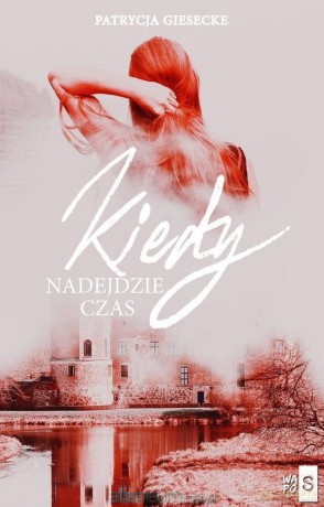 Kiedy nadejdzie czas - Patrycja Giesecke [KSIĄŻKA]