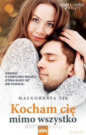 Kocham cię mimo wszystko - Małgorzata Lis [KSIĄŻKA]