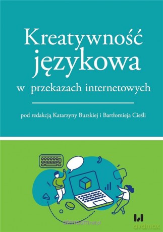 Kreatywność językowa w przekazach internetowych - Katarzyna Burska, Bartłomiej Cieśla [KSIĄŻKA]