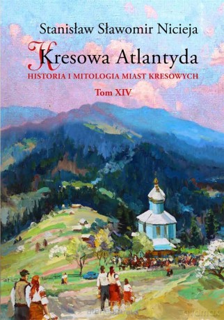 Kresowa Atlantyda (Tom 14) - Stanisław Sławomir Nicieja [KSIĄŻKA]