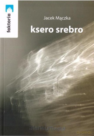Ksero srebro - Jacek Mączka [KSIĄŻKA]