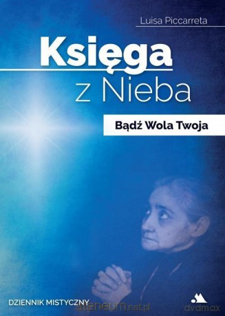 Księga z Nieba. Bądź Wola Twoja - Luisa Piccarreta [KSIĄŻKA]