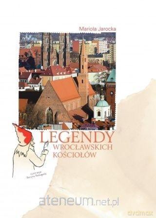Legendy wrocławskich kościołów - Mariola Jarocka [KSIĄŻKA]