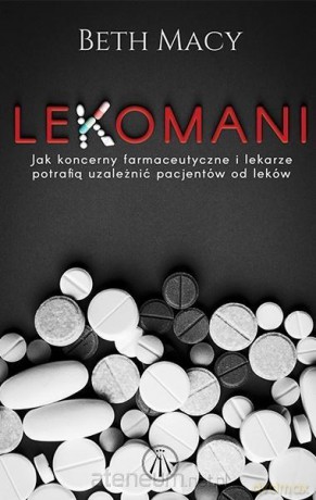 Lekomani. Jak koncerny farmaceutyczne i lekarze - Beth Macy [KSIĄŻKA]