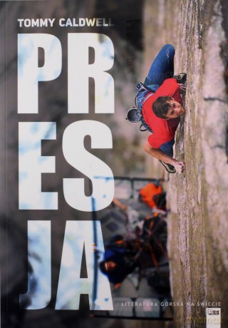 Literatura górska na świecie. Presja - Tommy Caldwell [KSIĄŻKA]