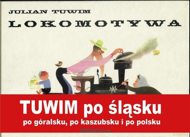 Lokomotywa. Tuwima po śląsku, po góralsku... - Julian Tuwim [KSIĄŻKA]