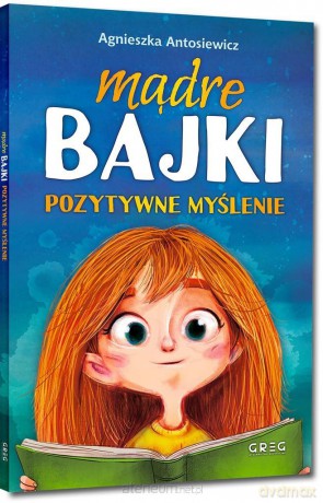 Mądre bajki. Pozytywne myślenie - Agnieszka Antosiewicz [KSIĄŻKA]