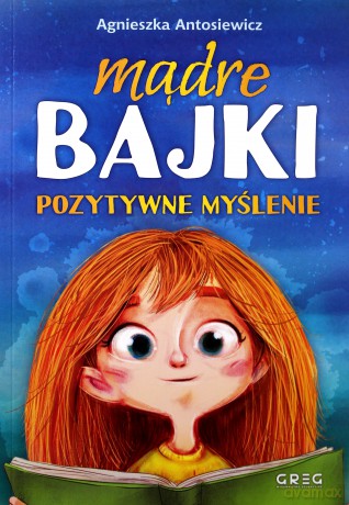 Mądre bajki. Pozytywne myślenie - Agnieszka Antosiewicz [KSIĄŻKA]