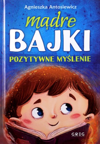 Mądre bajki. Pozytywne myślenie - Agnieszka Antosiewicz [KSIĄŻKA]