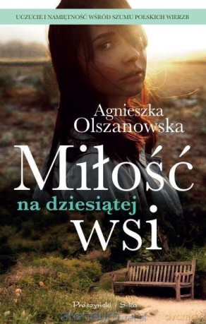 Miłość na dziesiątej wsi - Agnieszka Olszanowska [KSIĄŻKA]