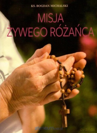 Misja żywego różańca - Bogdan Michalski [KSIĄŻKA]