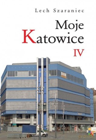 Moje Katowice IV - Lech Szaraniec [KSIĄŻKA]