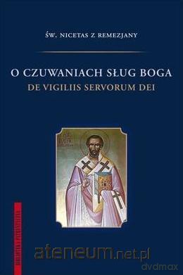 O czuwaniach sług Boga - Św. Nicetas z Remezjany [KSIĄŻKA]
