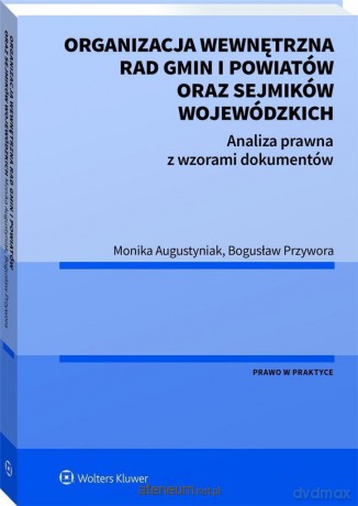 Organizacja wewnętrzna rad gmin i powiatów - Monika Augustyniak, Bogusław Przywora [KSIĄŻKA]