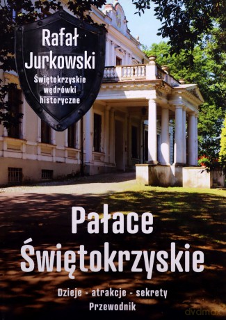 Pałace Świętokrzyskie. Dzieje, atrakcje, sekrety - Rafał Jurkowski [KSIĄŻKA]