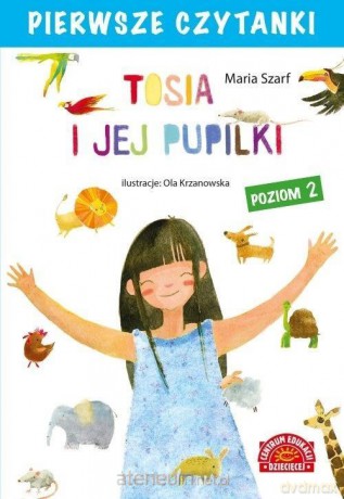 Pierwsze czytanki. Tosia i jej pupilki. Poziom 2 - Maria Szarf [KSIĄŻKA]