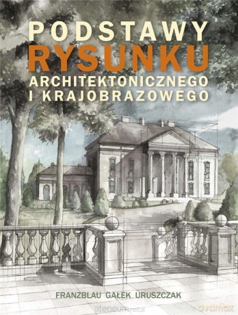 Podstawy rysunku architektonicznego - Wojciech Franzblau, Michał Gałek, Michał Uruszczak [KSIĄŻKA]