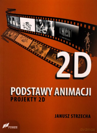 Podstway animacji. Projekty 2D - Janusz Strzecha [KSIĄŻKA]