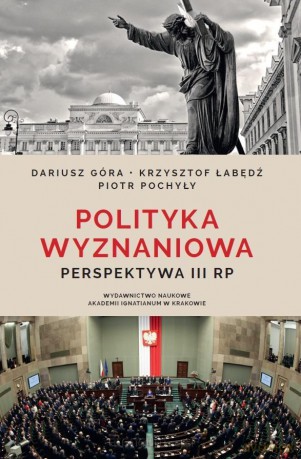 Polityka wyznaniowa. Perspektywa III RP - Dariusz Góra, Krzysztof Łabędź, Piotr Pochyły [KSIĄŻKA]