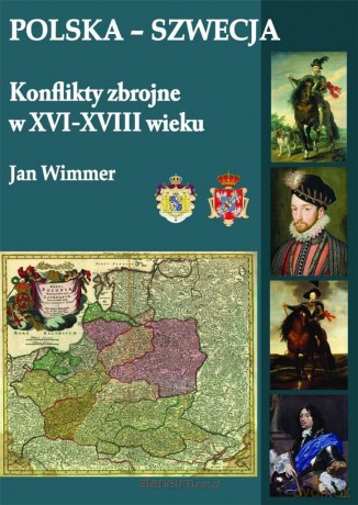 Polska-Szwecja. Konflikty zbrojne w XVI-XVIII w. - Jan Wimmer [KSIĄŻKA]