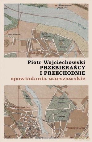 Przebierańcy i przechodnie - Piotr Wojciechowski [KSIĄŻKA]