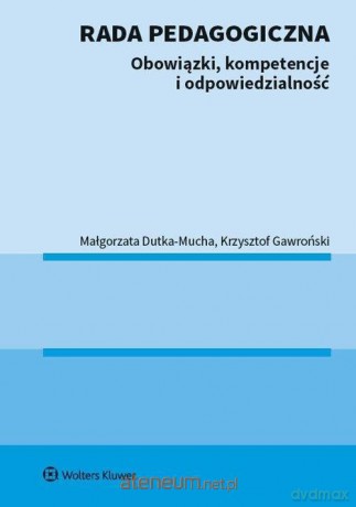 Rada pedagogiczna. Obowiązki kompetencje - Małgorzata Dutka-Mucha, Krzysztof Gawroński [KSIĄŻKA]