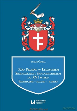 Ród Prusów w Łęczyckiem, Sieradzkiem - Łukasz Ćwikła [KSIĄŻKA]