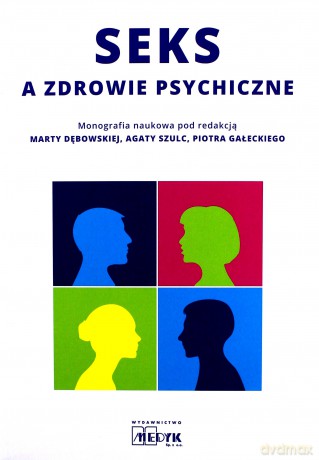 Seks a zdrowie psychiczne - monografia naukowa - Marta Dębowska, Piotr Gałecki, Agata Szulc [KSIĄŻKA]
