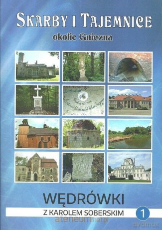 Skarby i tajemnice okolice Gniezna - Karol Soberski [KSIĄŻKA]