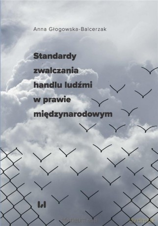 Standardy zwalczania handlu ludźmi w prawie - Anna Głogowska-Balcerzak [KSIĄŻKA]