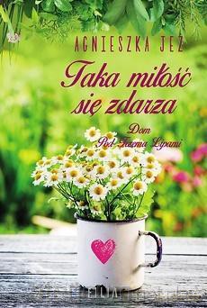 Taka miłość się zdarza - Agnieszka Jeż [KSIĄŻKA]