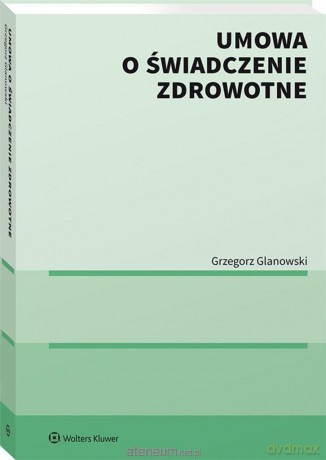 Umowa o świadczenie zdrowotne - Grzegorz Glanowski [KSIĄŻKA]
