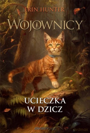 Wojownicy (Tom 1) Ucieczka w dzicz - Erin Hunter [KSIĄŻKA]