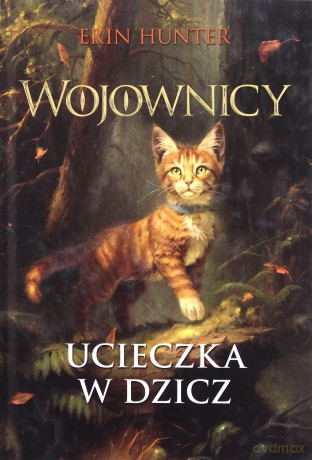 Wojownicy (Tom 1) Ucieczka w dzicz - Erin Hunter [KSIĄŻKA]