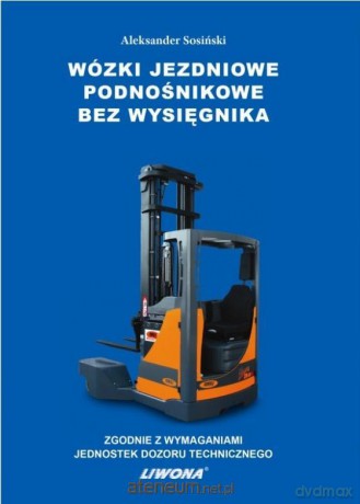 Wózki jezdniowe podnośnikowe bez wysięgnika - Aleksander Sosiński [KSIĄŻKA]