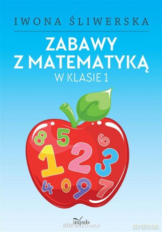Zabawy z matematyką w klasie 1 - Iwona Śliwerska [KSIĄŻKA]