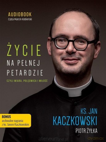 Życie na pełnej petardzie - ks. Jan Kaczkowski, Piotr Żyłka [AUDIOBOOK]